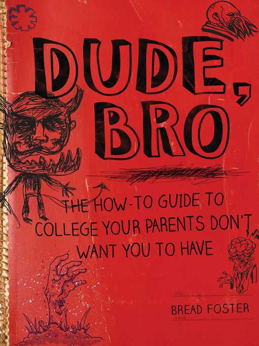 Title details for Dude, Bro: the How-To Guide to College Your Parents Don't Want You to Have by Bread Foster - Available
